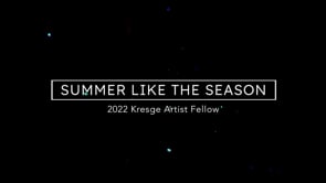 Summer Like The Season | 2022 Kresge Artist Fellow